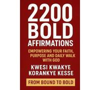 2200 Bold Affirmations: Empowering Your Faith, Purpose and Daily Walk with God