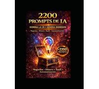 2200 Prompts de IA: La Guía Definitiva para Generar Ingresos, Automatizar tu Negocio y Dominar la Inteligencia Artificial (LIBRO DE IA)