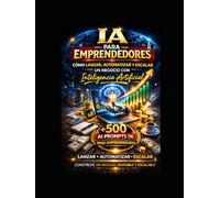 2200 Prompts de IA: La Guía Definitiva para Generar Ingresos, Automatizar tu Negocio y Dominar la Inteligencia Artificial (LIBRO DE IA)