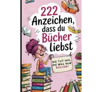 222 Anzeichen, dass du Bücher liebst: Das perfekte Geschenk für Buchliebhaber mit ironischen Alltagsbeobachtungen, Lese-Macken und Regal-Philosophie