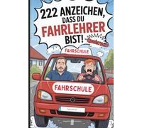 222 Anzeichen, dass du Fahrlehrer bist: Das lustige Geschenk mit skurrilen Momenten und verrückten Geschichten aus dem Fahrschul-Alltag