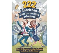 222 Anzeichen, dass du im Büro arbeitest: Skurrile Szenen, nervige Kollegen und absurde Meetings