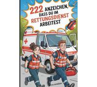 222 Anzeichen, dass du im Rettungsdienst arbeitest: Das witzige Geschenk mit verrückten Situationen und Geschichten aus dem Rettungsdienst
