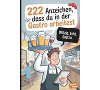 222 Anzeichen, dass du in der Gastro arbeitest: Das lustige Geschenk mit skurrilen Wahrheiten und absurden Momenten aus dem Gastro-Alltag
