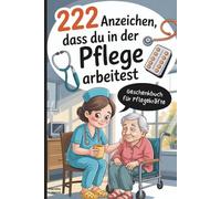 222 Anzeichen, dass du in der Pflege arbeitest: Das witzige Geschenk mit skurrilen Momenten und verrückten Geschichten aus dem Pflege-Alltag