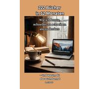 222 Bücher in 12 Monaten: Wie ich lernte, schneller zu schreiben als zu denken - und warum du das auch kannst