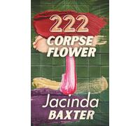 222 Corpse Flower: A Dark Soap Opera Thriller of Ruthless Ambition and Dangerous Desire