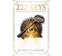 222 KEYS: Unlocking Wealth, Health, and Absolute Freedom