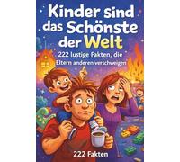 222 lustige Fakten, die Eltern anderen verschweigen: Kinder sind das Schönste auf der Welt