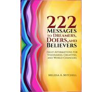 222 Messages to Dreamers, Doers, and Believers: A Book of Affirmations, Declarations, and Daily Inspirations