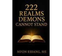 222 Realms Demons cannot Stand: Unveiling the Prayer Realms That Disarm Every Evil Power