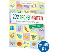 222 Sachen falten - in wenigen Schritten leicht erklärt: Origami, Papierflieger und Faltspiele - Bastelbuch für Kinder ab 8 Jahren - Entwickelt von Bestseller-Autor Norbert Pautner