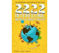 2222 Interesting, Wacky & Crazy Facts - The Knowledge Encyclopedia To Win Trivia: 2 (Amazing World Facts Book)