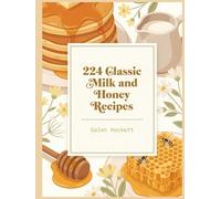 224 Classic Milk and Honey Recipes: The Milk and Honey Cookbook: Simple and Satisfying