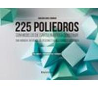 225 Poliedros Con Modelos De Cartulina Para Construir. Volumen 1: Fund