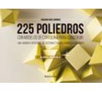 225 poliedros con modelos de cartulina para construir. Volumen 2: recortables