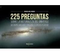 225 Preguntas Sobre La Naturaleza Del Universo Que Siempre Quiso Saber