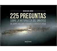 225 Preguntas Sobre La Naturaleza Del Universo Que Siempre Quiso Saber