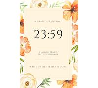 23:59 A Gratitude Journal: Finding Peace in the Ordinary: Nighttime Daily Reflection Diary to Write Until the Day is Done | Floral Watercolor Cover, 6x9 Inch Notebook, 120 Pages (2359 Studio)