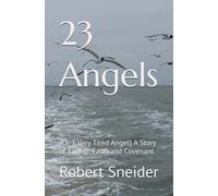 23 Angels: {Or 1 Very Tired Angel} A Story of Angels, Faith and Covenant