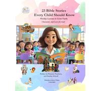 23 Bible Stories Every Child Should Know: Weekly Lessons to Grow Faith, Character, and Love for God