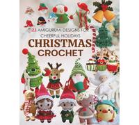23 Christmas Crochet: 23 Amigurumi Designs for Cheerful Holidays