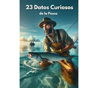 23 Datos Curiosos de la Pesca: Técnicas, Trucos y Tradiciones (Curiosidades Ilimitadas)