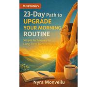 23-Day Path to Upgrade Your Morning Routine: Simple Techniques for Long-Term Transformation