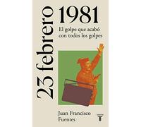 23 de febrero de 1981: El golpe que acabó con todos los golpes (La España del siglo XX en siete días)