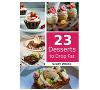 23 Dessert Recipes that Shed Fat. Learn to Cook Healthy Delicious Desserts.: Finally Desserts you can devour and not feel guilty. These 23 Dessert Recipes are great for the entire family.