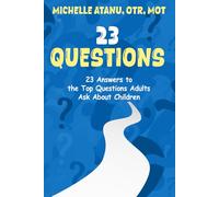 23 Questions: 23 Answers to the Top Questions Adults Ask About Children