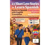 23 Short Love Stories to Learn Spanish: Stories in Spanish with an English Translation, from Enemies to Lovers - Beginner Level, to Practise Spanish in a Few Minutes a Day (A1-A2)