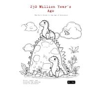 230 Million Year's Ago: The Kid’s Guide to the Age of Dinosaurs