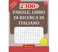 2300+ PAROLE, LIBRO DI RICERCA IN ITALIANO: #3: 100 Rompicapo con Soluzioni per il tuo Divertimento (100 RICERCHE DI PAROLE: (ITALIAN EDITION))