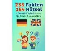 235 Fakten & 184 Rätsel für Kinder & Jugendliche - Deutsch-Englisch (mit Lösungen): Lustige Fakten und knifflige Rätsel mit Lösungen auf Deutsch und ... - Lernen macht Kindern und Jugendlichen Spaß!