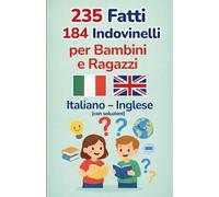 235 Fatti e 184 Indovinelli per Bambini e Ragazzi Italiano-Inglese (con soluzioni): Attività educative bilingue per sviluppare logica, memoria e inglese divertendosi