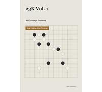 23K Vol. 1: 480 Tsumego Problems: Stop Clicking. Start Thinking.