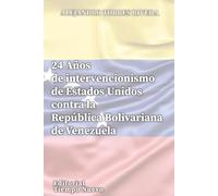 24 Años de intervencionismo de Estados Unidos contra la República Bolivariana de Venezuela