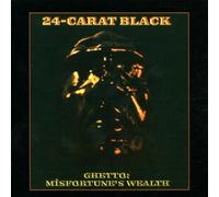 24 Carat Black - Ghetto Misfortune's Wealth