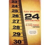 24 CENTIMETROS UNA VISION SOBRE EL CINE PORNO EN ESPA?A