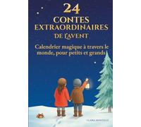 24 contes extraordinaires de l'Avent: 24 histoires magiques inspirées des traditions de l'Avent à travers le monde, illustrées avec soin, entre mystère, lumière et féerie
