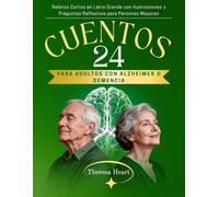 24 Cuentos para Adultos con Alzheimer o Demencia: Relatos Cortos en Letra Grande con Ilustraciones y Preguntas Reflexivas para Personas Mayores