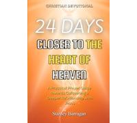 24 Days Closer to the Heart of Heaven: A Practical Prayer Guide towards Cultivating a Deeper Relationship with Jesus