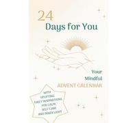24 Days for You: A Mindful Advent Calendar Book with Daily Inspirations, Affirmations and Self-Care Exercises for Calm and Inner Light