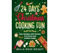 24 Days of Christmas Cooking Fun: Easy Recipes with Stories, Fun Facts and Holiday Magic (Bellas Little Kitchen)