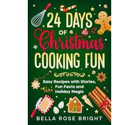 24 Days of Christmas Cooking Fun: Easy Recipes with Stories, Fun Facts and Holiday Magic (Bellas Little Kitchen)