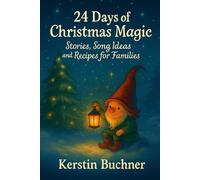 24 Days of Christmas Magic: Stories, Song Ideas, and Recipes for Families