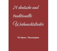 24 deutsche und traditionelle Weihnachtslieder: Für Sopran-/Tenorsaxophon