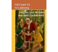24 Elfen und Wichtel aus dem Zauberwald: Vom Weihnachtsmann geschrieben! (Die Bücher vom Weihnachtsmann)