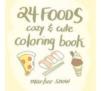 24 Foods Cozy & Cute Coloring Book: Multicultural Foods Coloring Book for Children, Teens, and Adults